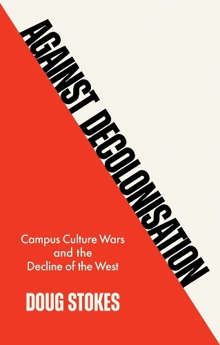 Against Decolonisation by Doug Stokes - 9781509554225