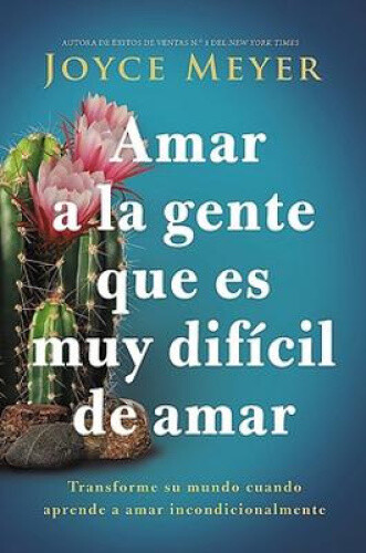 Amar a la gente que es muy dificil de amar by Joyce Meyer