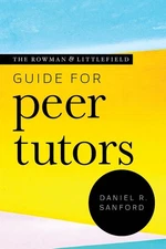 The Rowman & Littlefield Guide for Peer Tutors by Daniel R. Sanford (English) Pa