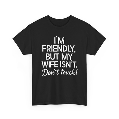 #ad Wife Funny T Shirt I#x27;m Friendly But My Wife Isn#x27;t Don#x27;t Touch Shirt $21.95