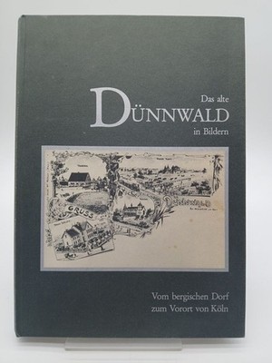 Das alte Dünnwald in Bildern. Vom bergischen Dorf zum Vorort von Köln Karl E. Qu