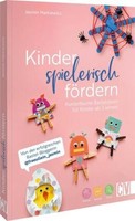 Kinder Spielerisch FöRdern: Kunterbuntebastelideen FüR Kinder Ab 3 Jahren