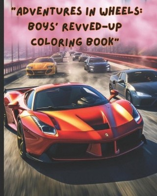 ''Adventures in Wheels: Boys' Revved-Up Coloring Book'' by Narada Williams Paperba