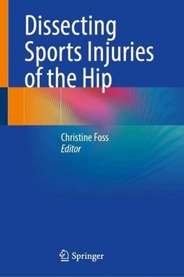 Dissecting Sports Injuries of the Hip by Christine Foss Hardcover Book
