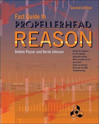 FAST GUIDE TO PROPELLERHEAD REASON By Debbie Poyser & Derek Johnson