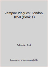 Vampire Plagues: London, 1850 (Book 1) by Sebastian Rook