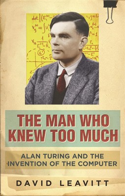 The Man Who Knew Too Much | Alan Turing and the invention of computers | Leavitt