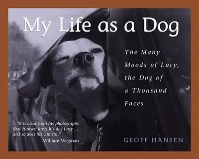 My Life as a Dog: The Many Moods of Lucy, the Dog of a Thousand Faces - Hansen,