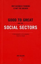 Good to Great and the Social Sectors : A Monograph to Accompany G