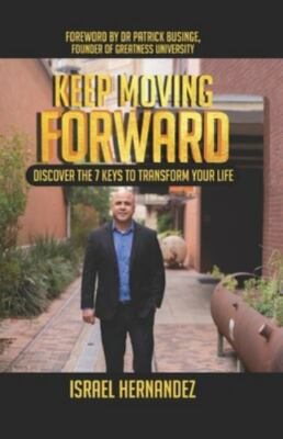 Keep Moving Forward: Discover the 7 Keys to Transform Your Life by Businge, P...