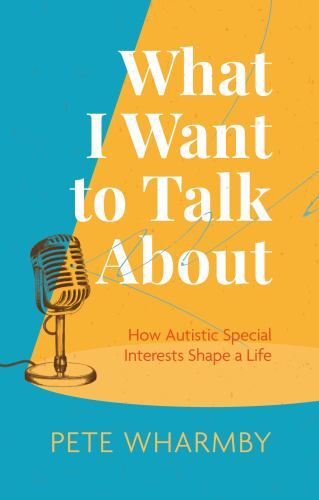 What I Want to Talk About : How Autistic Special Interests Shape a Life by ...