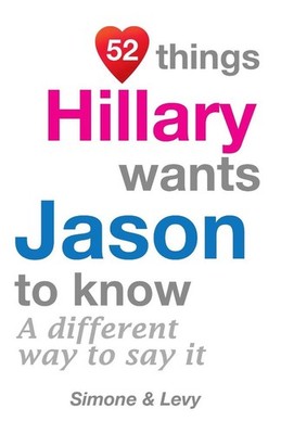 52 Things Hillary Wants Jason To Know: A Different Way To Say It by Simone (Engl