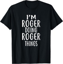 I'm ROGER Doing ROGER Things T-Shirt novelty humor T-Shirt