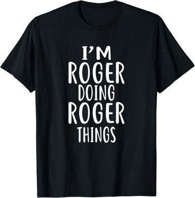I'm ROGER Doing ROGER Things T-Shirt novelty humor T-Shirt