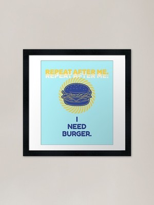 Repeat After Me I Need Burger Shirt gerahmtes Wandbild Poster Leinwanddruck Bild