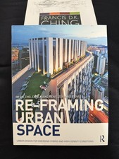 Re-Framing Urban Space: Urban Design for Emerging Hybrid and High-Density Condit