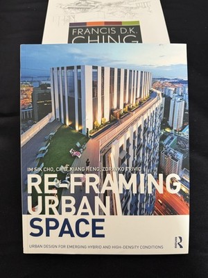Re-Framing Urban Space: Urban Design for Emerging Hybrid and High-Density Condit