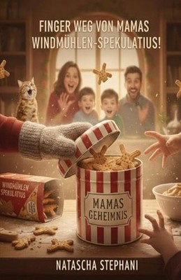 Finger weg von Mamas Windmhlen-Spekulatius!: Ein k?stlich-chaotisches Familienab