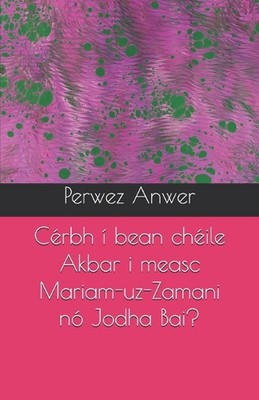 Crbh bean chile Akbar i measc Mariam-uz-Zamani n Jodha Bai? by Perwez Anwer Pape