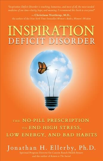 Inspiration Deficit Disorder : The No-Pill Prescription for High Stress, Low ...