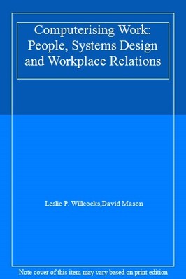 Computerising Work: People, Systems Design and Workplace Relatio