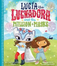 Lucia the Luchadora and the Million Masks by Garza, Cynthia Leonor