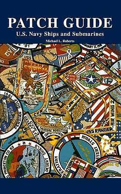 Patch Guide: U.S. Navy Ships and Submarines   Dust Jacket Slightly Scuffed