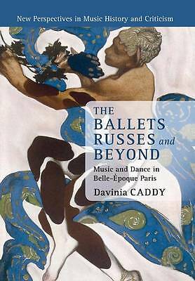 The Ballets Russes and Beyond Music and Dance in Belle-Époque Paris Caddy