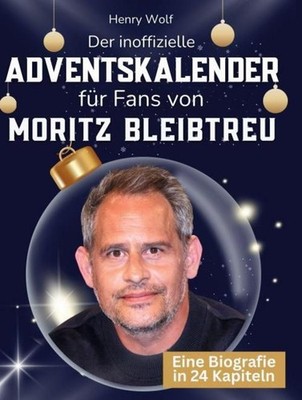 Der inoffizielle Adventskalender für Fans von Moritz Bleibtreu Henry Wolf