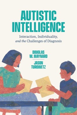 Autistic Intelligence: Interaction, Individuality, and the Challenges of Diag...