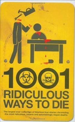 1001 Ridiculous Ways to Die,David Southwell; Matt Adams