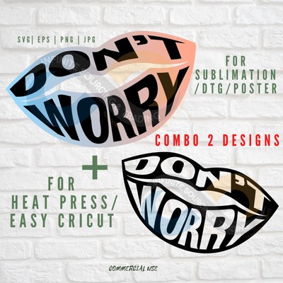 Don t Worry SVG, Lips SVG, Positive Saying svg, Commercial use, Good vibes