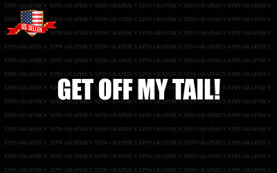 Get Off My Tail Decal Sticker Vinyl Art Graphic tailgate bumper humper
