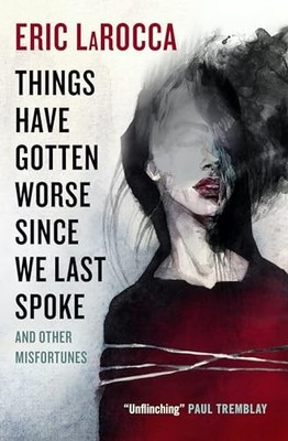 Eric LaRocca - Things Have Gotten Worse Since We Last Spoke And Other  - H245z