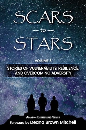 Scars to Stars: Stories of Vulnerability, Resilience and Overcoming Adversity B
