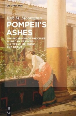 Pompeii's Ashes: The Reception Of The Cities Buried By Vesuv...