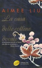 LA CASA DELLE COLLINE DORATE - AIMEE LIU