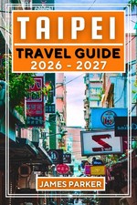 Taipei Travel Guide 2026-2027: Your Insider's Companion to Night Markets, Hidden
