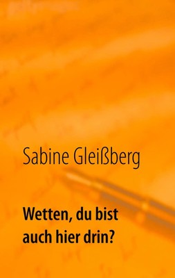 Wetten, du bist auch hier drin? Sabine Gleißberg Taschenbuch 172 S. Deutsch 2018