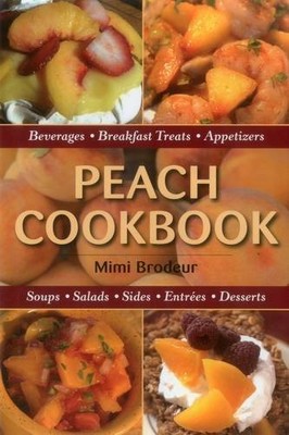 Peach Cookbook: Beverages, Breakfast ..., Brodeur, Mimi