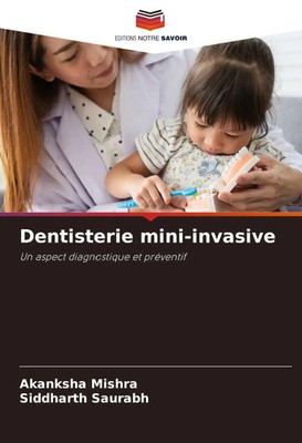 Dentisterie mini-invasive Un aspect diagnostique et préventif Mishra (u. a.)