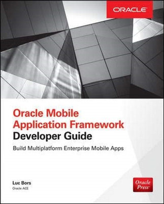 Oracle Mobile Application Framework Entwicklerhandbuch: Build... - Bors, Luc