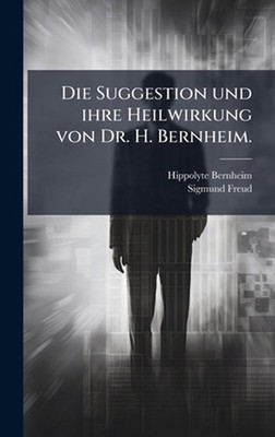 Die Suggestion und ihre Heilwirkung von Dr. H. Bernheim. by Hippolyte Bernheim H