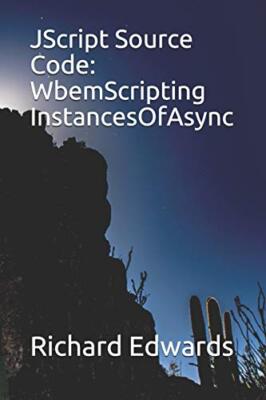 JScript Source Code:  WbemScripting InstancesOfAsync, Edwards 9781731025647-,