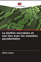 Le Biofilm Microbien Et Son Lien Avec Les Maladies Parodontales Nikita Gupta