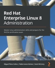 Red Hat Enterprise Linux 8 Administration: Master Linux administration skills