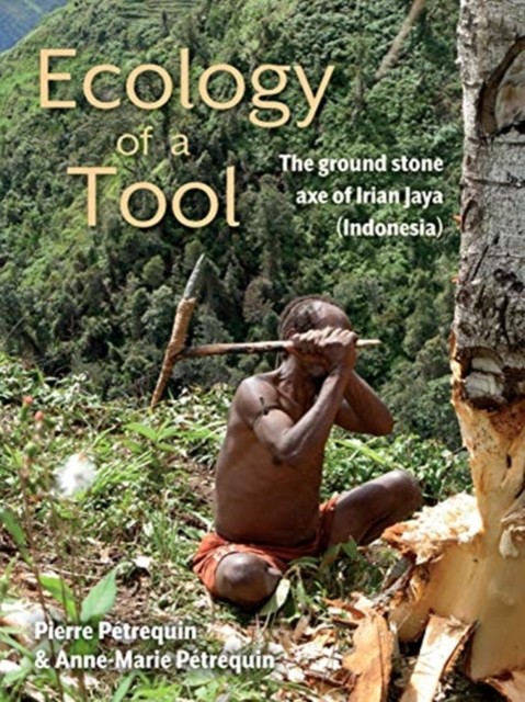 Ecology of a Tool by Anne-Marie Petrequin (Hardback Book)