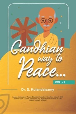 Gandhian Way to Peace - VOL 1 - 1/5: Lesson Modules on  -  NEW Dr Kulandaisamy 2