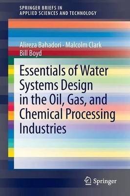 Essentials of Water Systems Design in the Oil, Gas, and Chemical Processing Indu