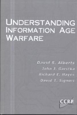 Understanding Information Age Warfare by David S. Alberts